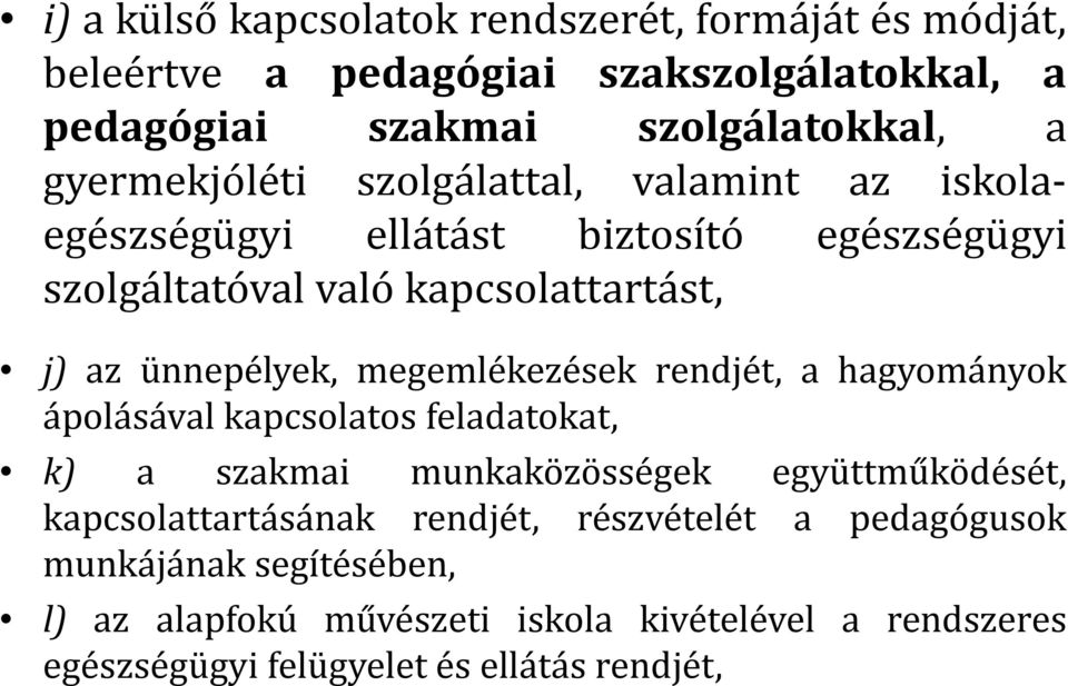 ünnepélyek, megemlékezések rendjét, a hagyományok ápolásával kapcsolatos feladatokat, k) a szakmai munkaközösségek együttműködését,