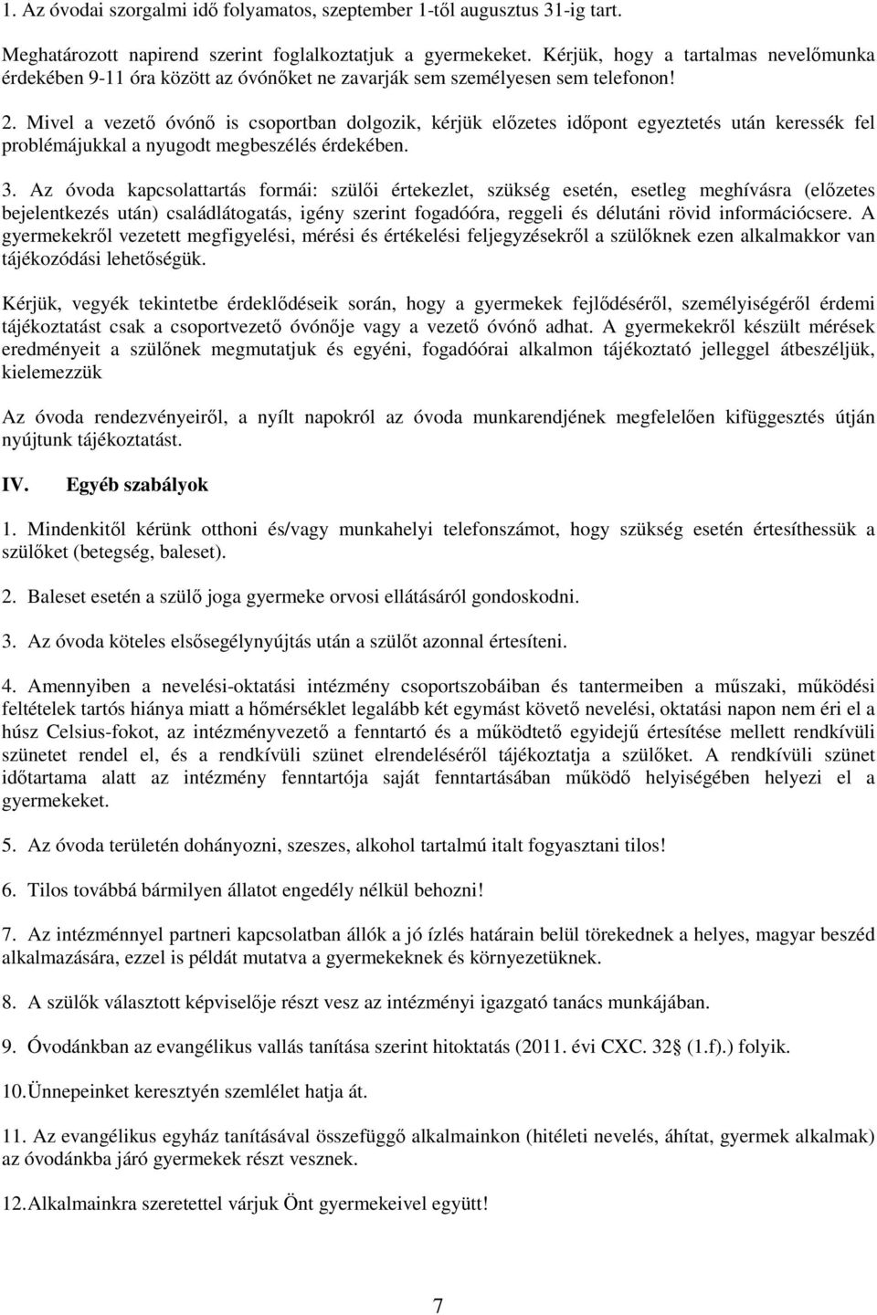 Mivel a vezetı óvónı is csoportban dolgozik, kérjük elızetes idıpont egyeztetés után keressék fel problémájukkal a nyugodt megbeszélés érdekében. 3.