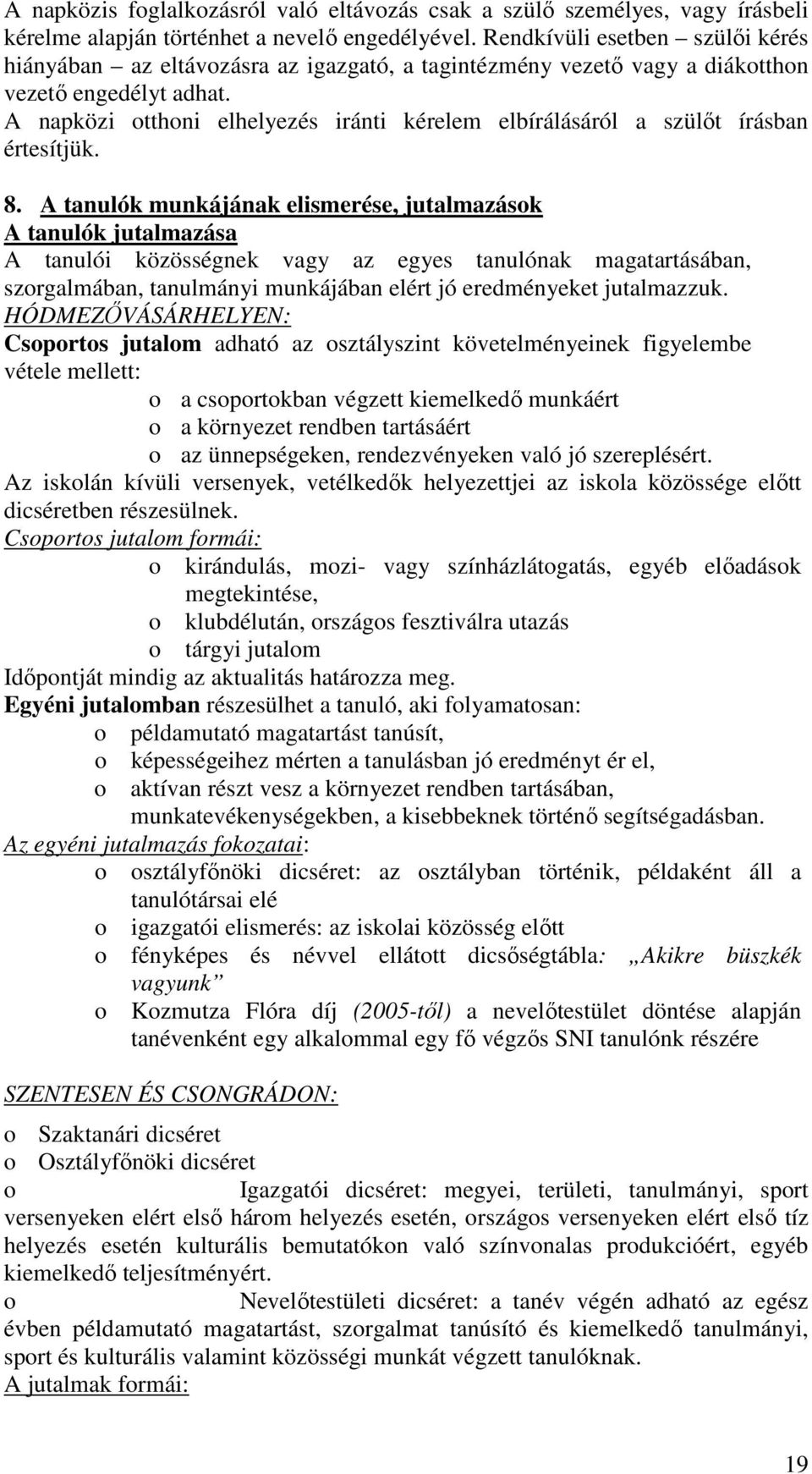 A napközi otthoni elhelyezés iránti kérelem elbírálásáról a szülőt írásban értesítjük. 8.