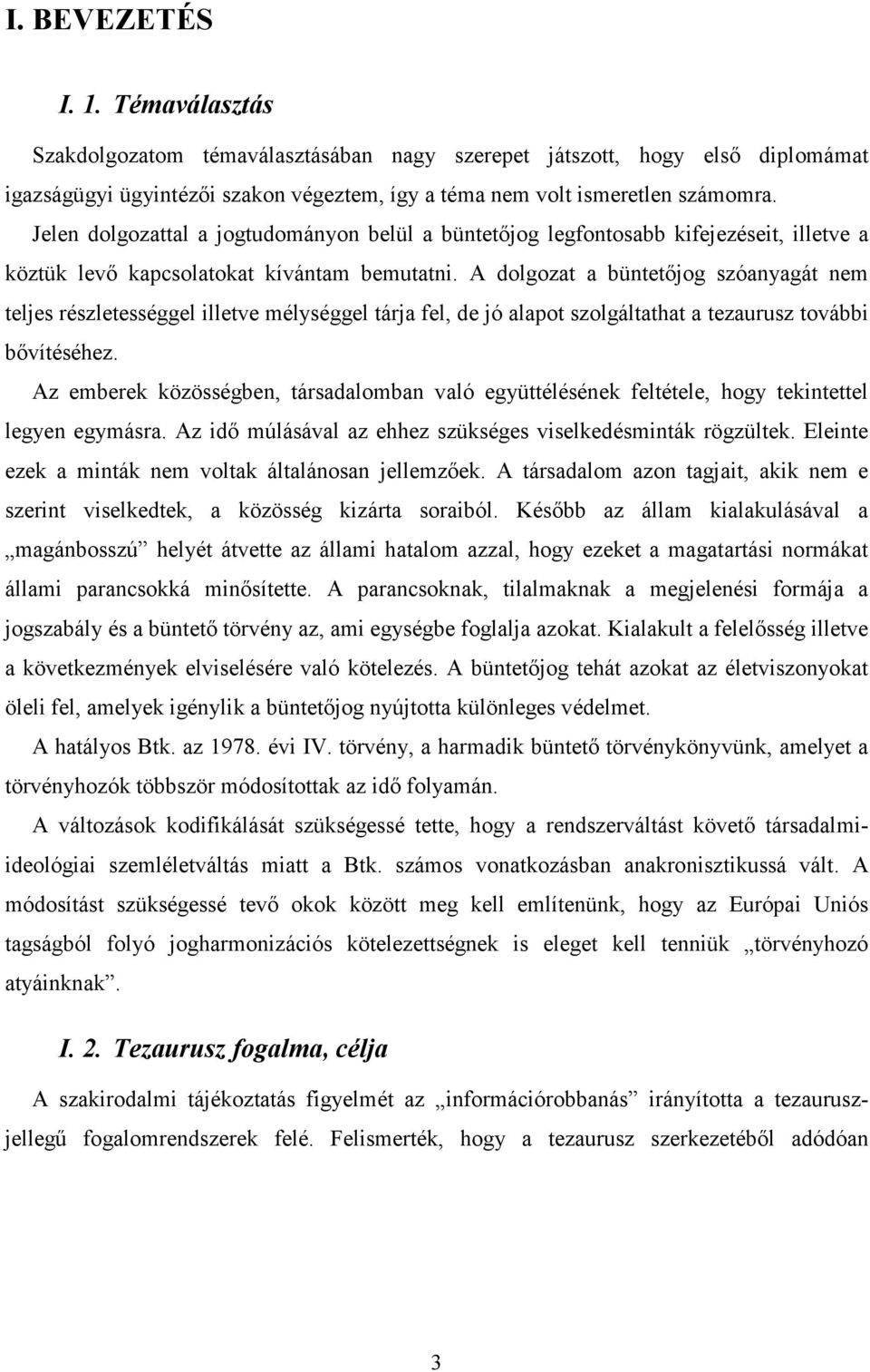 A dolgozat a büntetőjog szóanyagát nem teljes részletességgel illetve mélységgel tárja fel, de jó alapot szolgáltathat a tezaurusz további bővítéséhez.