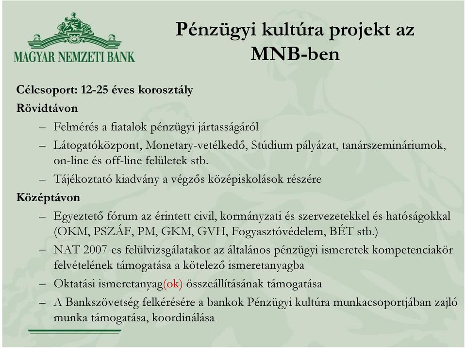 Tájékoztató kiadvány a végzős középiskolások részére Középtávon Egyeztető fórum az érintett civil, kormányzati és szervezetekkel és hatóságokkal (OKM, PSZÁF, PM, GKM, GVH,