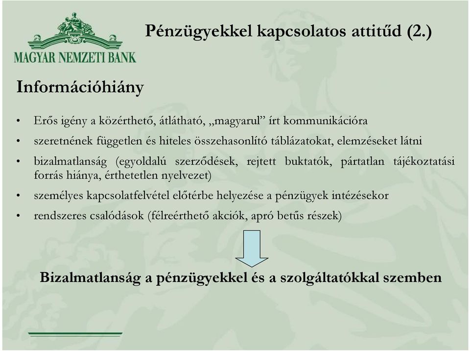 összehasonlító táblázatokat, elemzéseket látni bizalmatlanság (egyoldalú szerződések, rejtett buktatók, pártatlan tájékoztatási