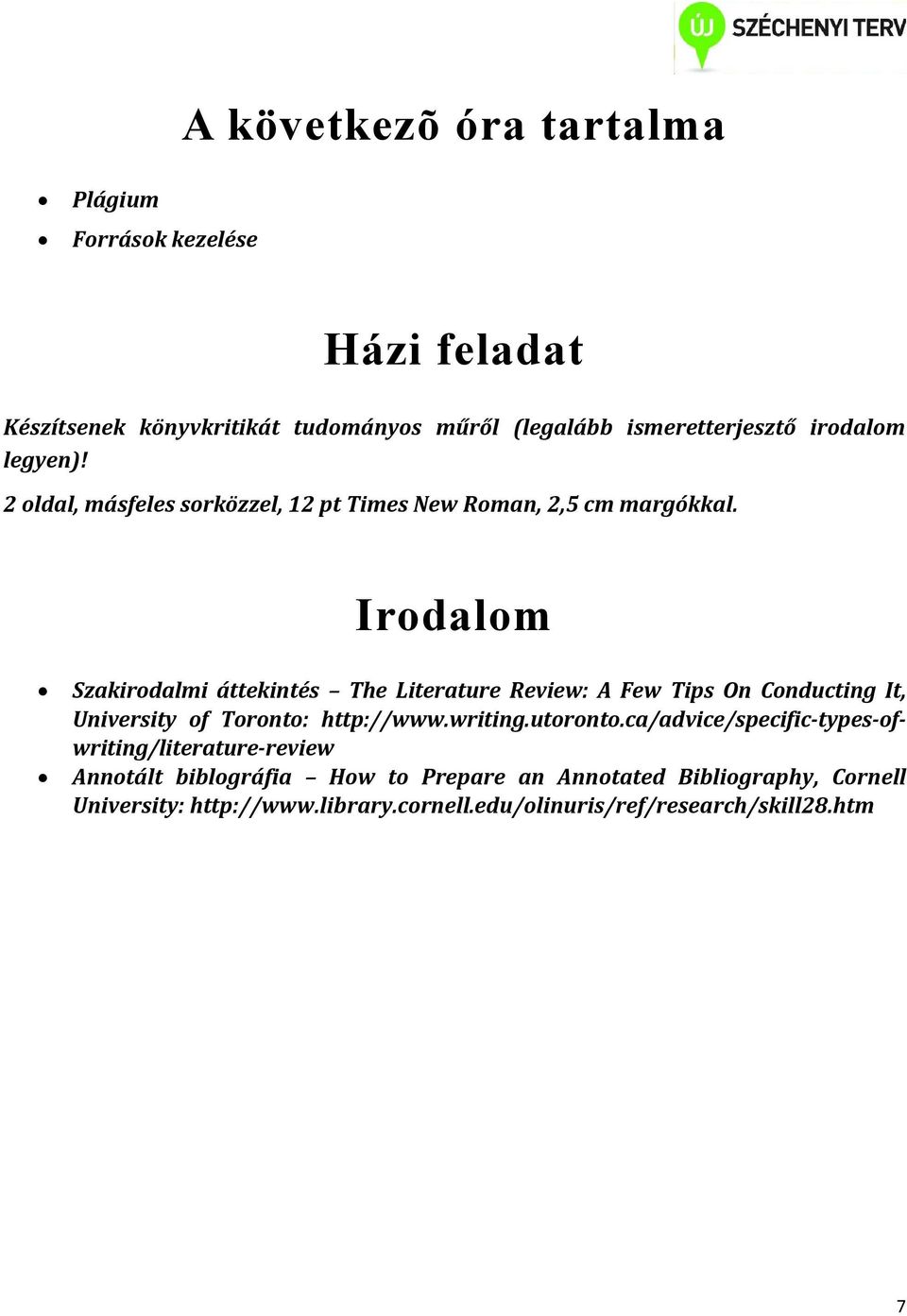 Irodalom Szakirodalmi áttekintés The Literature Review: A Few Tips On Conducting It, University of Toronto: http://www.writing.utoronto.