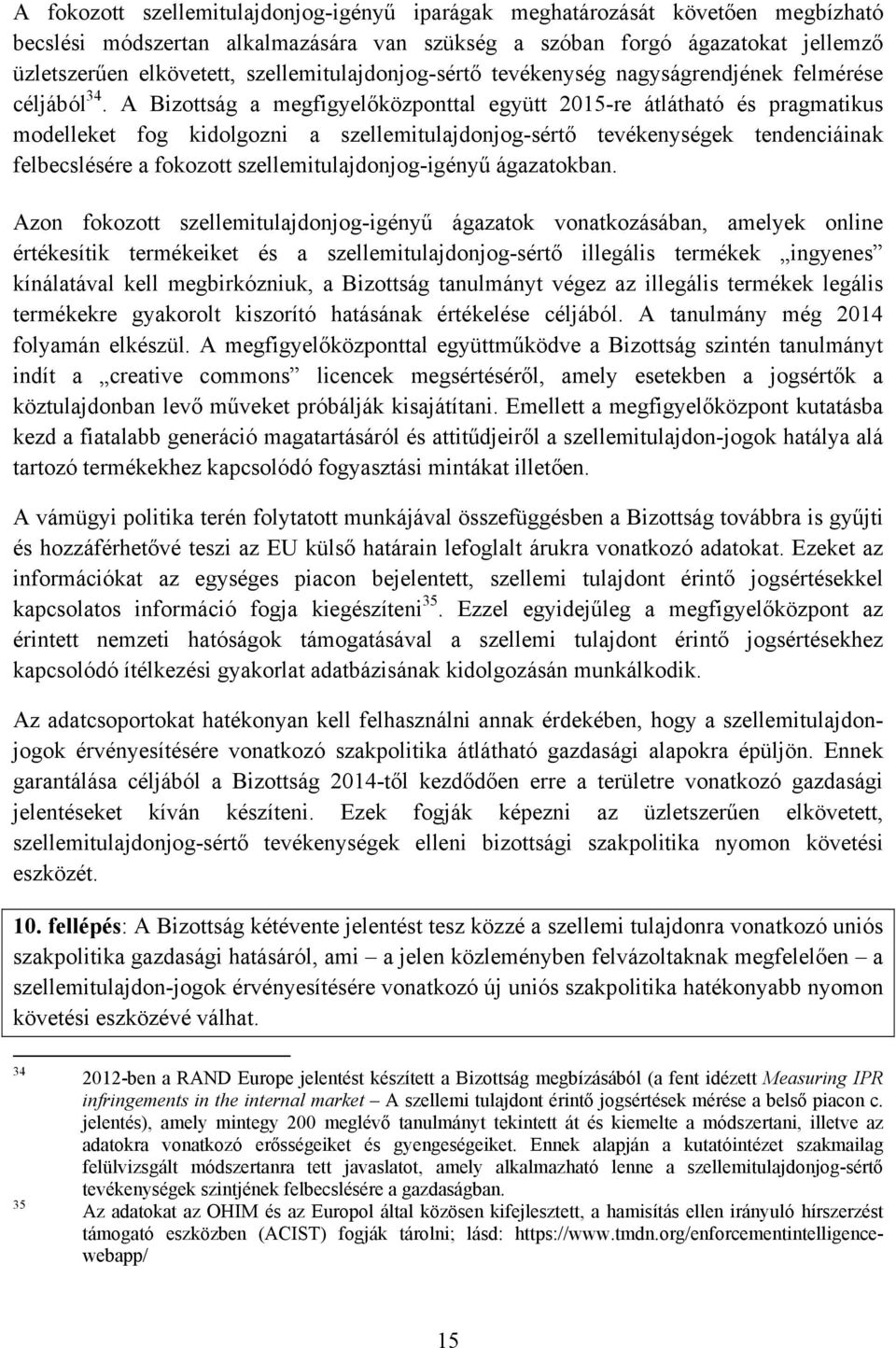 A Bizottság a megfigyelőközponttal együtt 2015-re átlátható és pragmatikus modelleket fog kidolgozni a szellemitulajdonjog-sértő tevékenységek tendenciáinak felbecslésére a fokozott