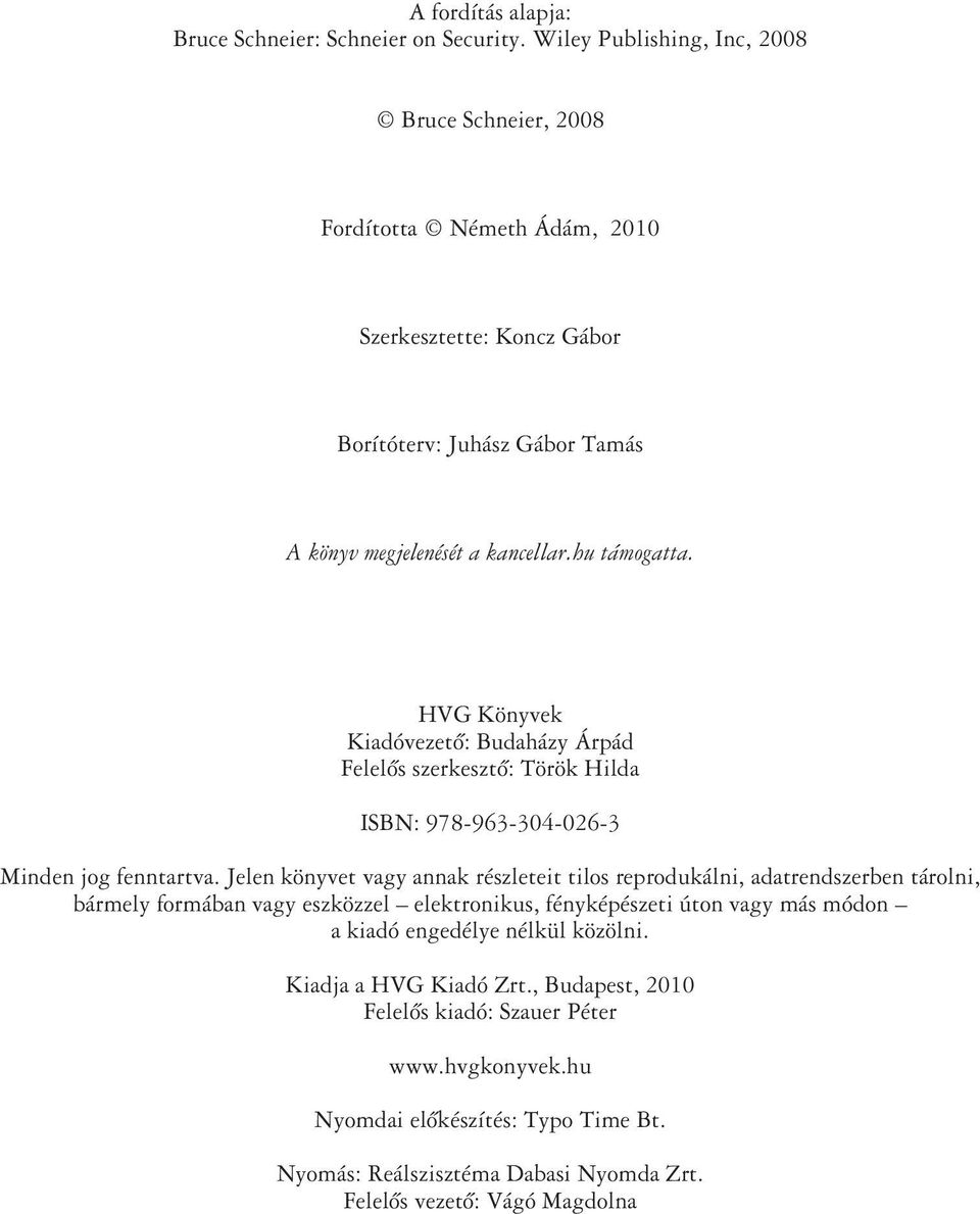 HVG Könyvek Kiadóvezetô: Budaházy Árpád Felelôs szerkesztô: Török Hilda ISBN: 978-963-304-026-3 Minden jog fenntartva.