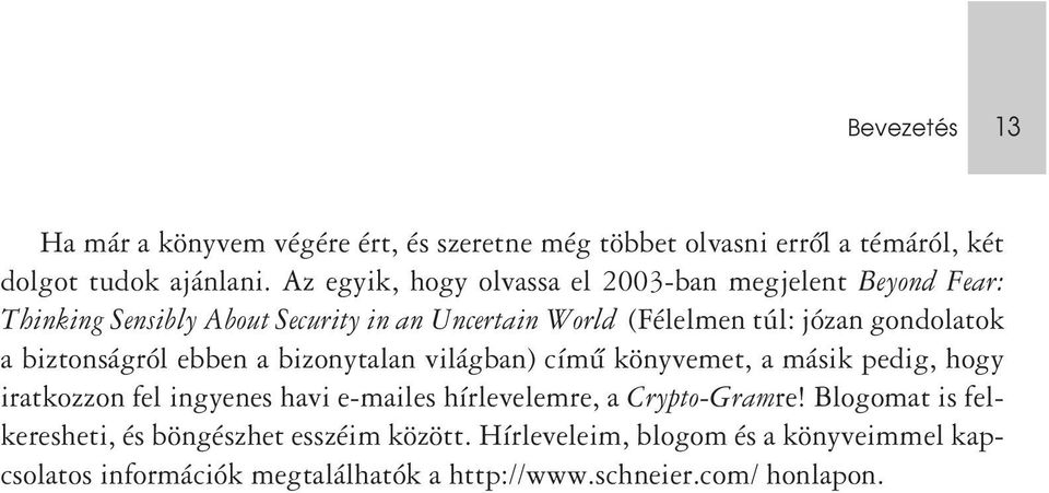 a biztonságról ebben a bizonytalan világban) címû könyvemet, a másik pedig, hogy iratkozzon fel ingyenes havi e-mailes hírlevelemre, a