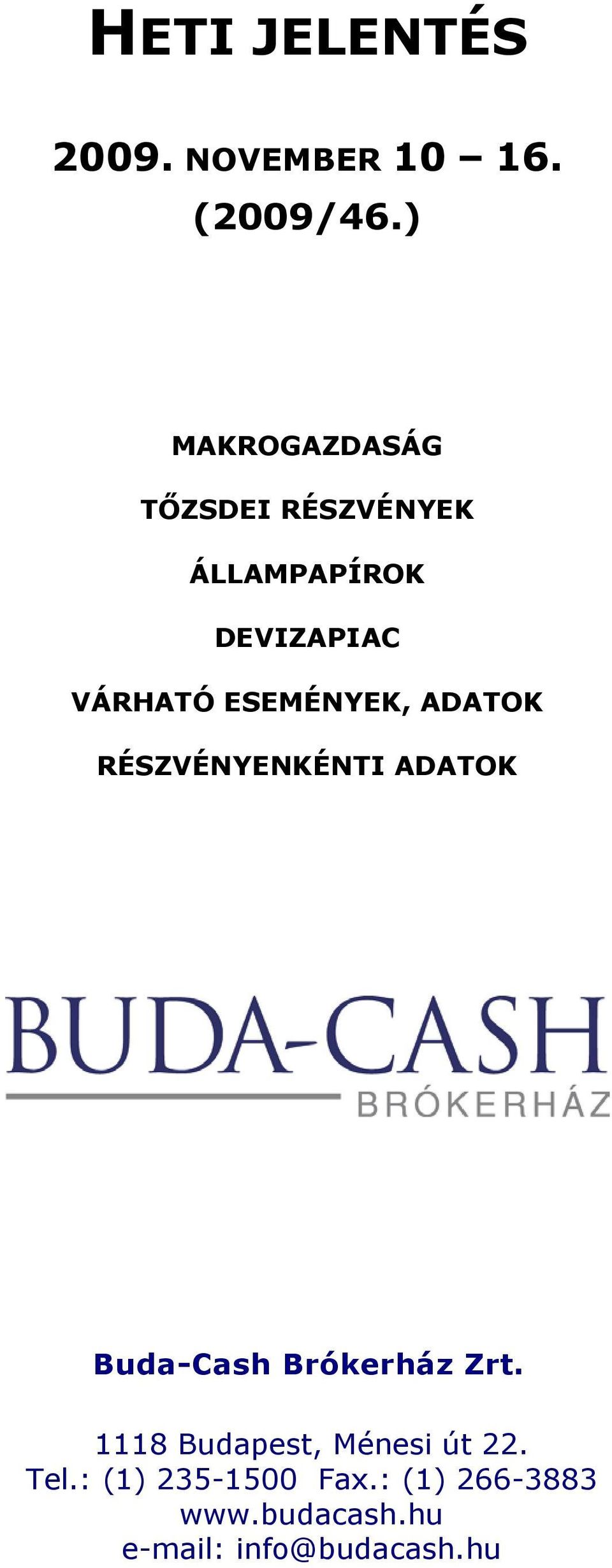 VÁRHATÓ ESEMÉNYEK, ADATOK RÉSZVÉNYENKÉNTI ADATOK Buda-Cash