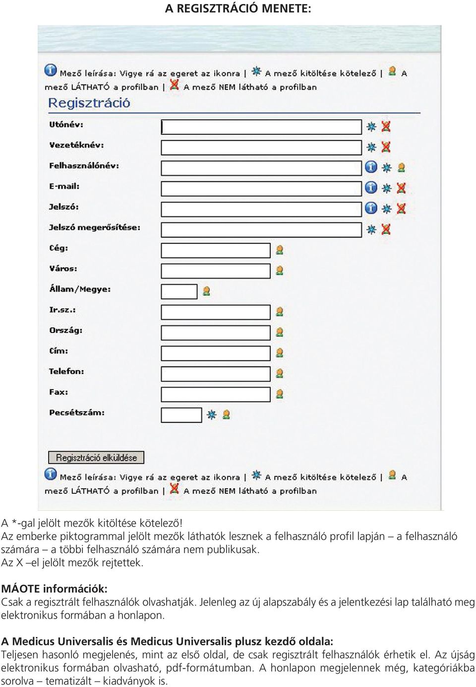 Az X el jelölt mezôk rejtettek. MÁOTE információk: Csak a regisztrált felhasználók olvashatják.