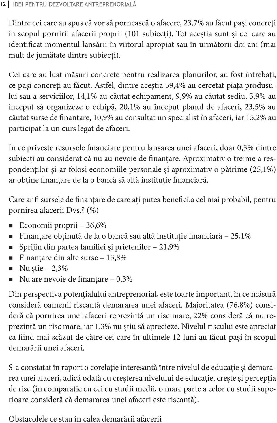 Cei care au luat măsuri concrete pentru realizarea planurilor, au fost întrebaţi, ce paşi concreţi au făcut.