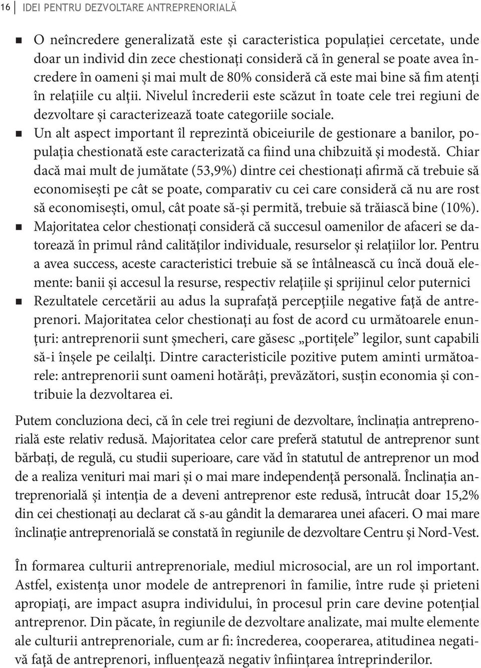 Nivelul încrederii este scăzut în toate cele trei regiuni de dezvoltare şi caracterizează toate categoriile sociale.