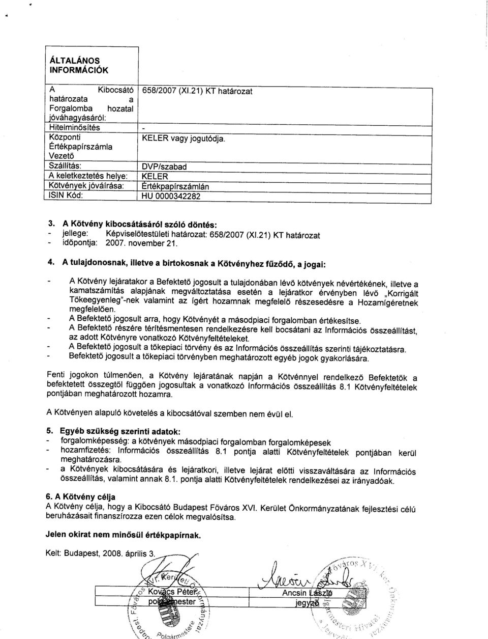 A Kdtv6ny kibocsitis6r6tsz6t6 d6nt6s: - jellege: K6pviset6testuteti hatirozat: 658/2007 (xl.21) KT hat6rozat - id6pontja: 2007. november 21. 4.