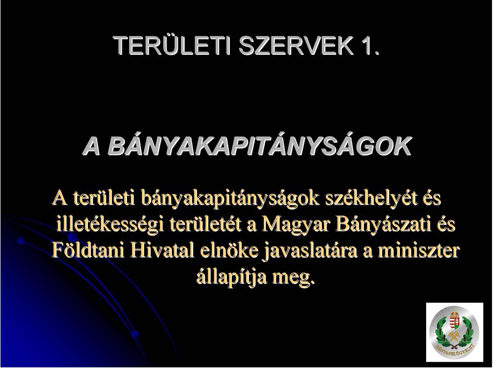 bányakapitányságok székhelyét és illetékességi