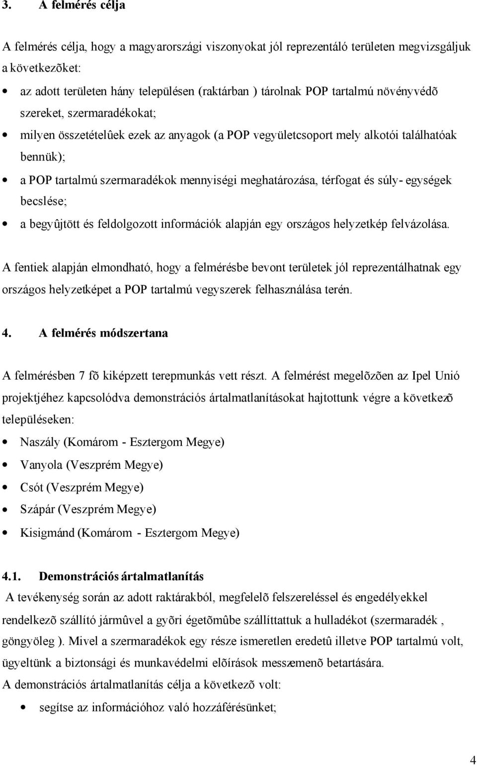 súly- egységek becslése; a begyûjtött és feldolgozott információk alapján egy országos helyzetkép felvázolása.