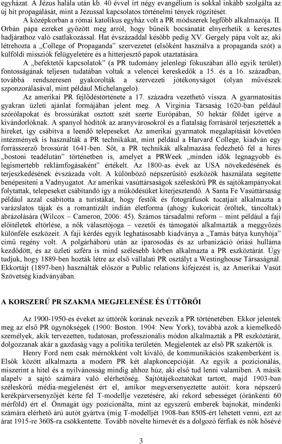 Orbán pápa ezreket győzött meg arról, hogy bűneik bocsánatát elnyerhetik a keresztes hadjárathoz való csatlakozással. Hat évszázaddal később pedig XV.