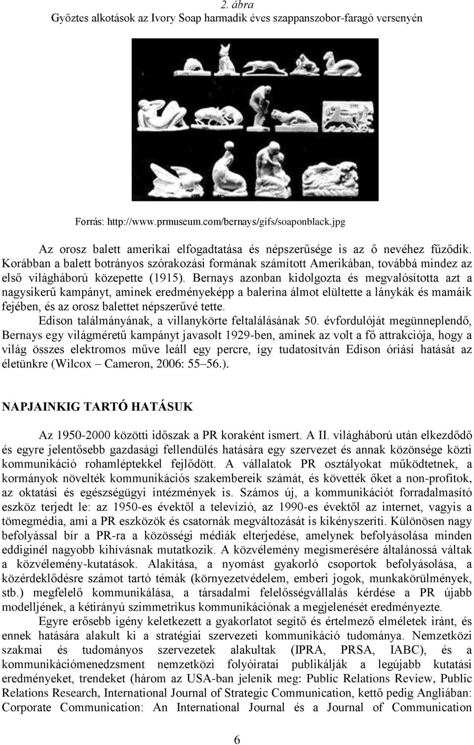 Korábban a balett botrányos szórakozási formának számított Amerikában, továbbá mindez az első világháború közepette (1915).