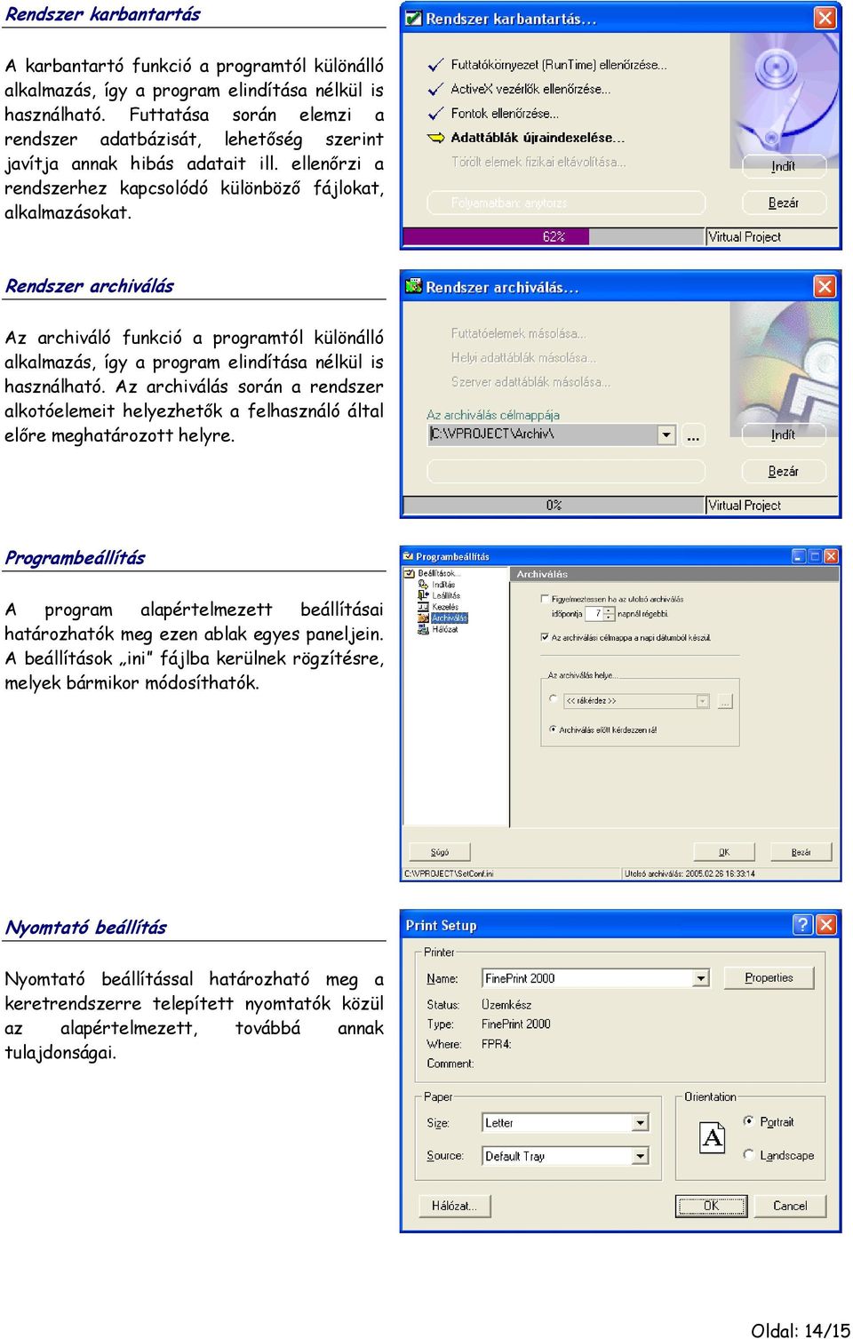 Rendszer archiválás Az archiváló funkció a programtól különálló alkalmazás, így a program elindítása nélkül is használható.