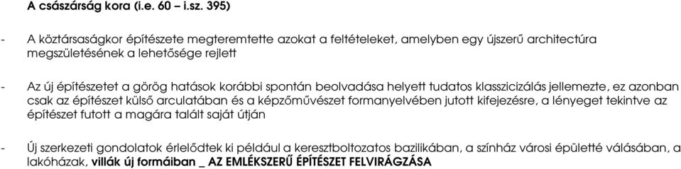 395) - A köztársaságkor építészete megteremtette azokat a feltételeket, amelyben egy újszerű architectúra megszületésének a lehetősége rejlett - Az új