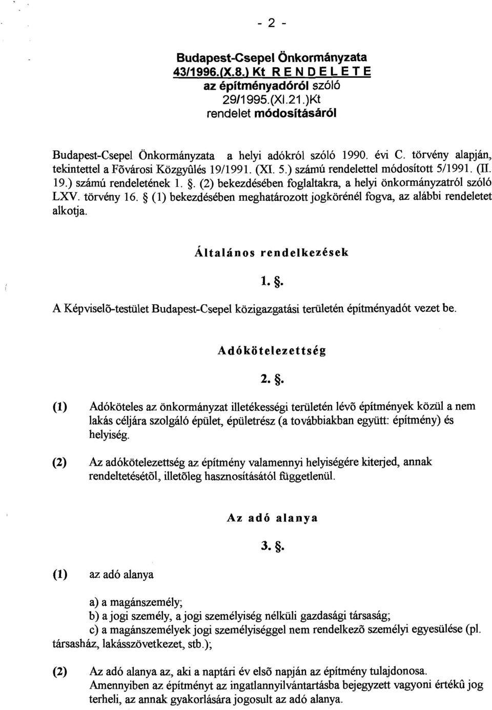 torveny 16. 5 (1) bekezdkeben meghatarozott jogkorenel fogva, az alabbi rendeletet alkotja. A Kepvisel6-testiilet Budapest-Csepel kozigazgathsi teriileten epitmenyadot vezet be.
