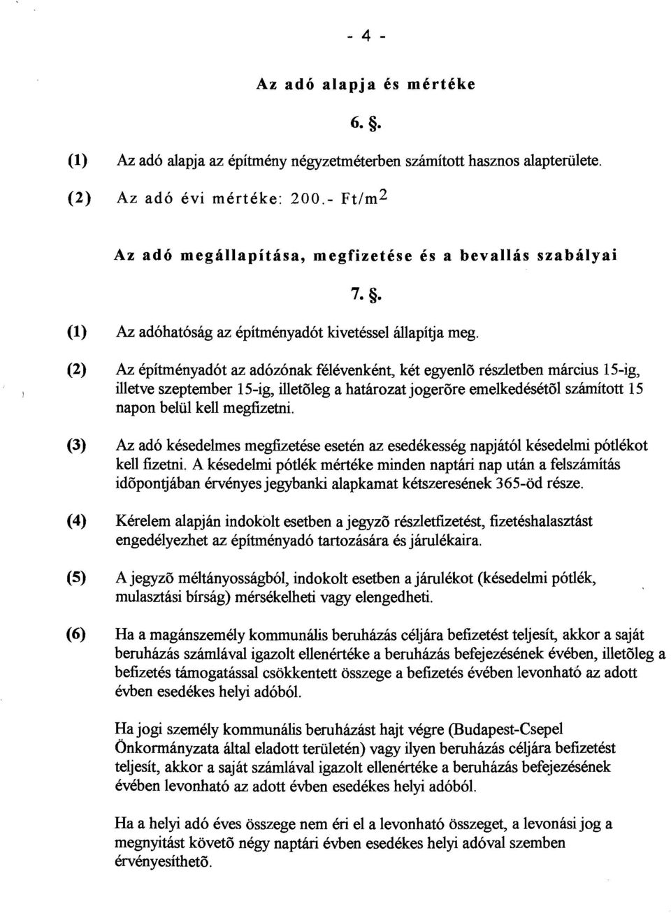 (2) Az epitmenyadot az adozonak felevenkent, ket egyenla reszletben marcius 15-ig, illetve szeptember 15-ig, illetaleg a hatarozat jogerare emelkedesetal szhitott 15 napon beliil kell megfizetni.