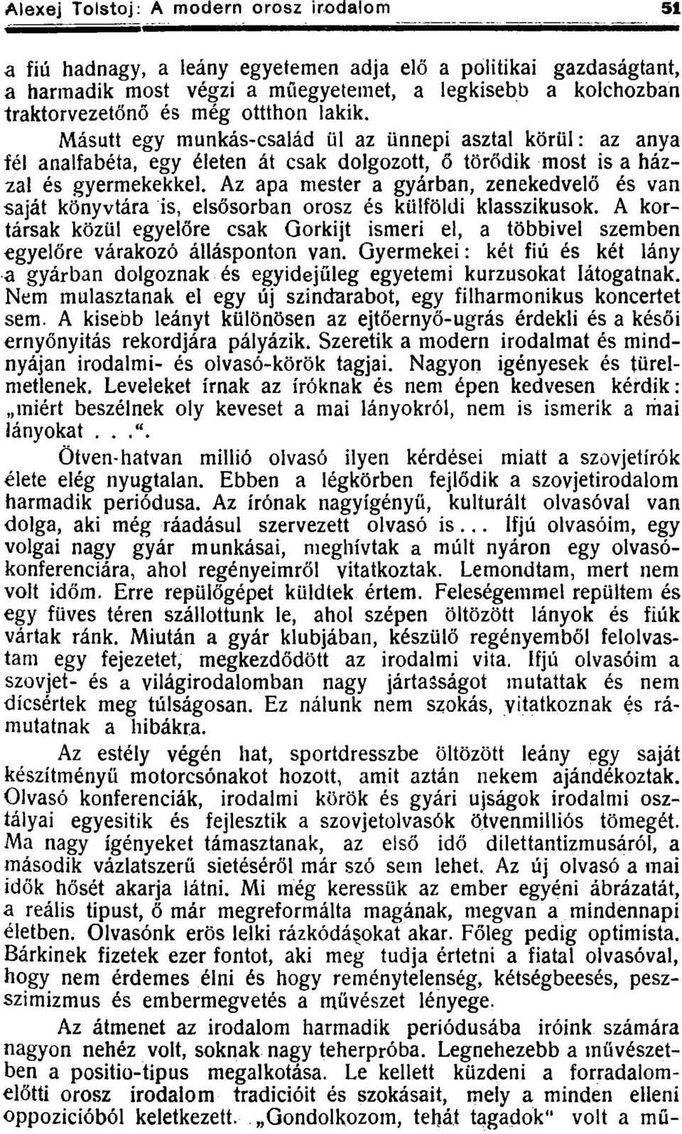 Az apa mester a gyárban, zenekedvelő és van saját könyvtára is, elsősorban orosz és külföldi klasszikusok.