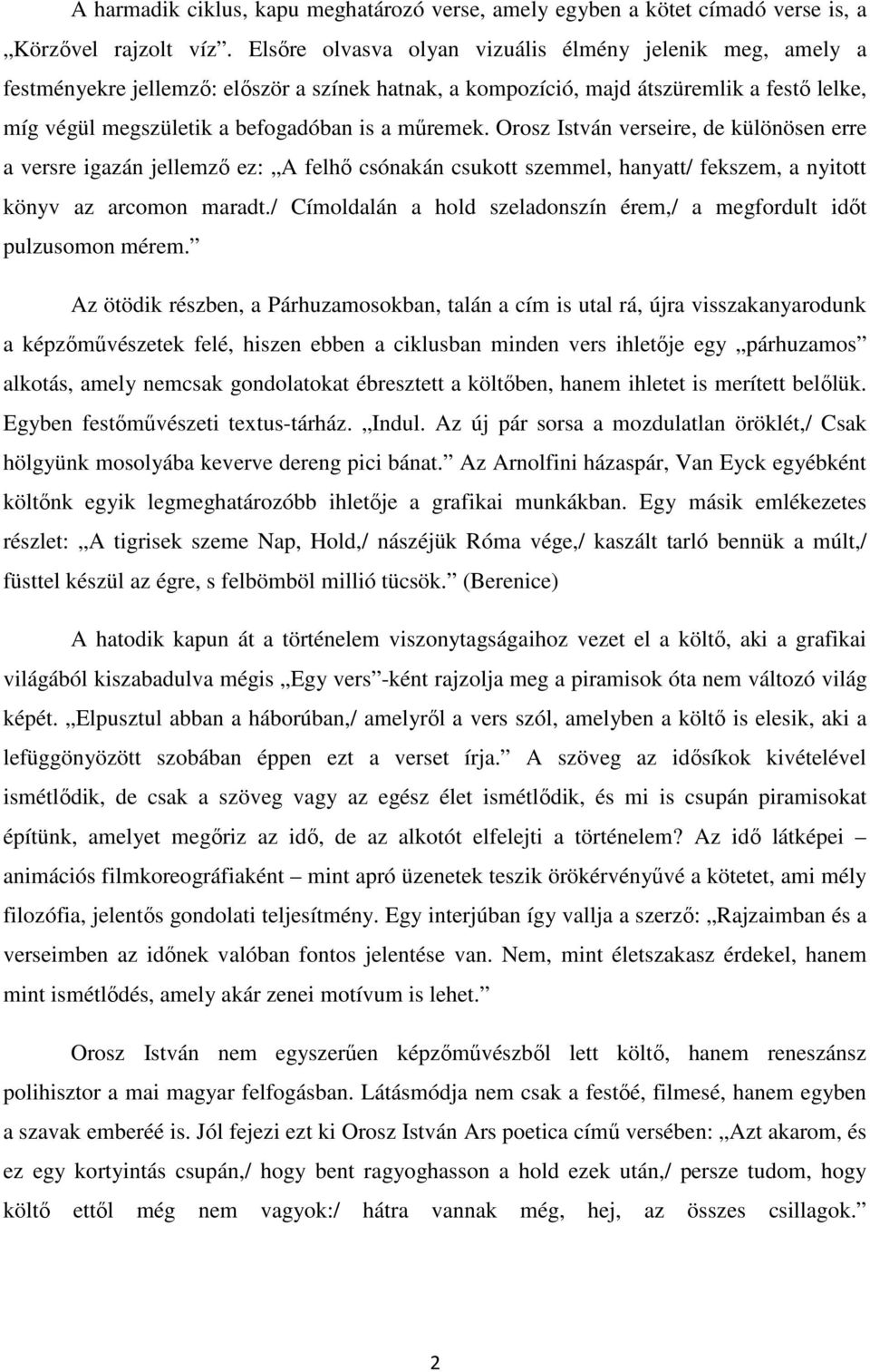 mőremek. Orosz István verseire, de különösen erre a versre igazán jellemzı ez: A felhı csónakán csukott szemmel, hanyatt/ fekszem, a nyitott könyv az arcomon maradt.