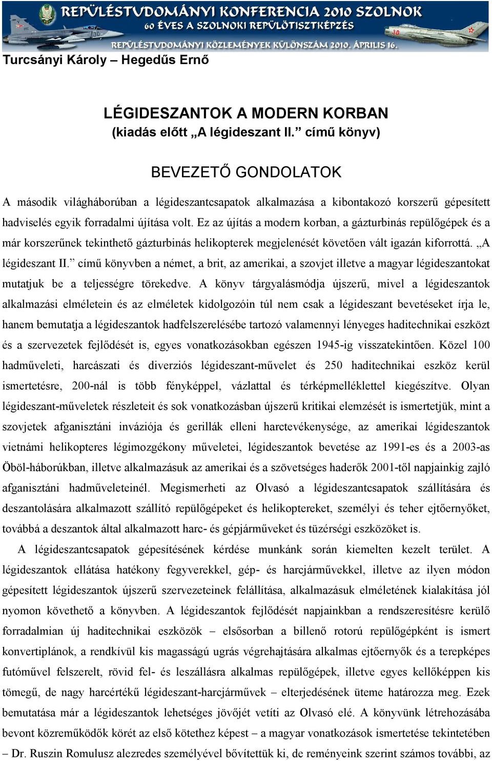 Ez az újítás a modern korban, a gázturbinás repülőgépek és a már korszerűnek tekinthető gázturbinás helikopterek megjelenését követően vált igazán kiforrottá. A légideszant II.