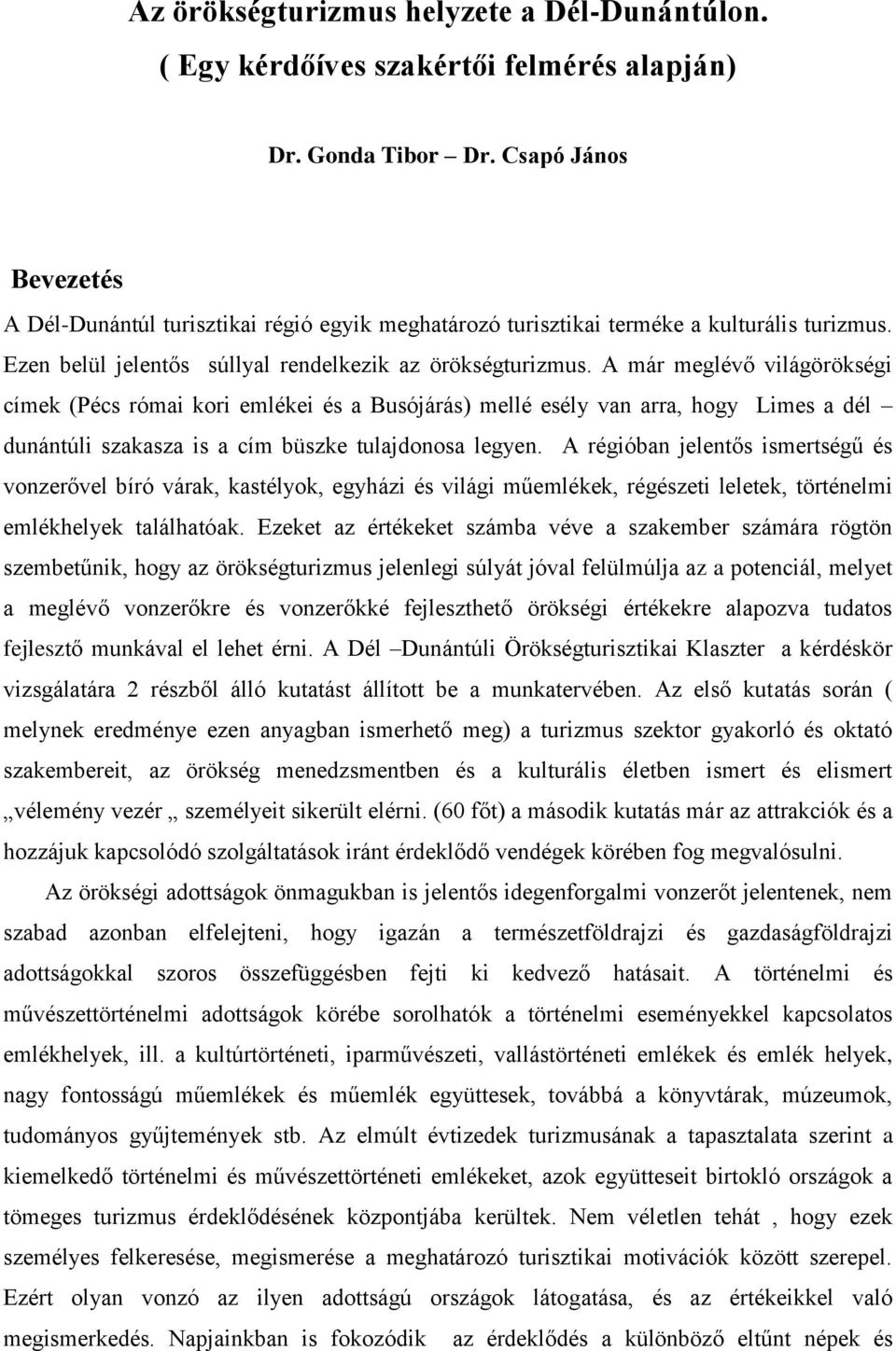 A már meglévő világörökségi címek (Pécs római kori emlékei és a Busójárás) mellé esély van arra, hogy Limes a dél dunántúli szakasza is a cím büszke tulajdonosa legyen.