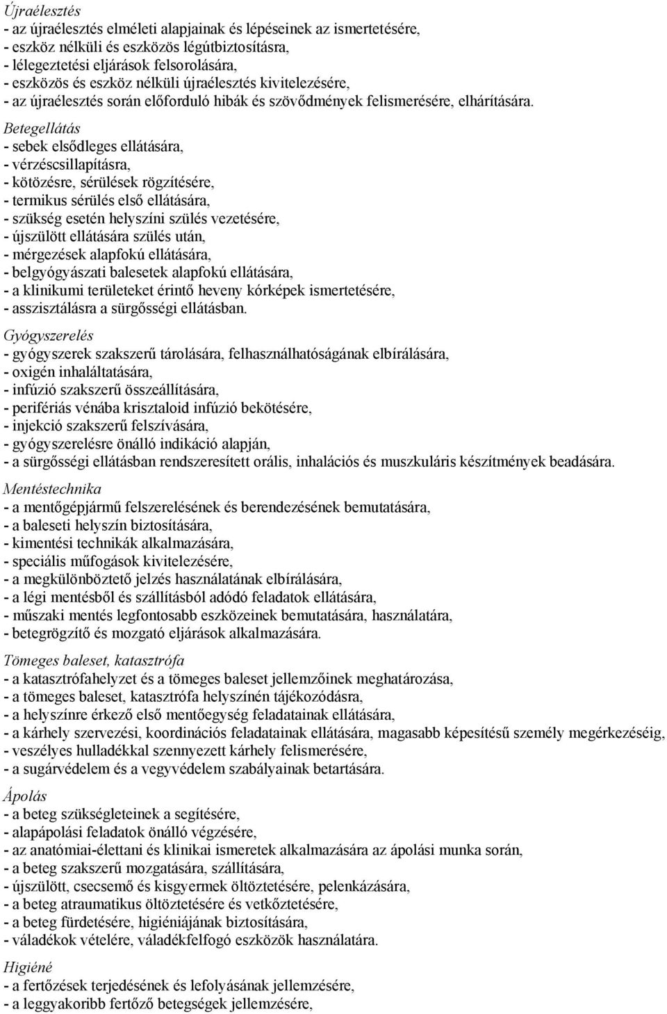 Betegellátás - sebek elsődleges ellátására, - vérzéscsillapításra, - kötözésre, sérülések rögzítésére, - termikus sérülés első ellátására, - szükség esetén helyszíni szülés vezetésére, - újszülött