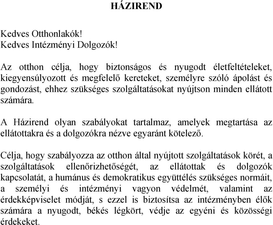 ellátott számára. A Házirend olyan szabályokat tartalmaz, amelyek megtartása az ellátottakra és a dolgozókra nézve egyaránt kötelező.