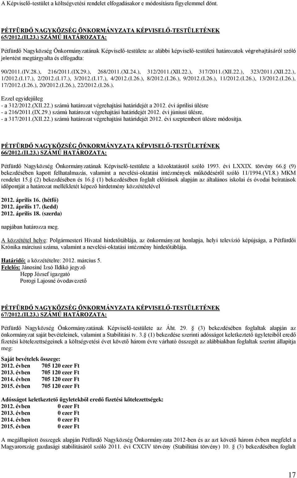 ), 216/2011.(IX.29.), 268/2011.(XI.24.), 312/2011.(XII.22.), 317/2011.(XII.22.), 323/2011.(XII.22.), 1/2012.(I.17.), 2/2012.(I.17.), 3/2012.(I.17.), 4/2012.(I.26.), 8/2012.(I.26.), 9/2012.(I.26.), 11/2012.