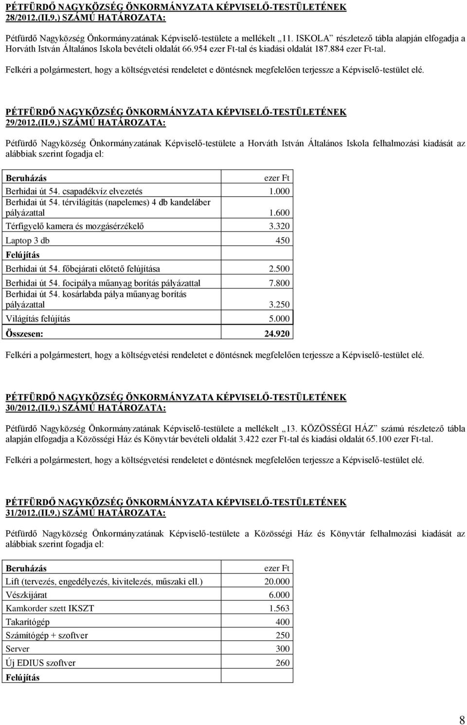 Felkéri a polgármestert, hogy a költségvetési rendeletet e döntésnek megfelelően terjessze a Képviselő-testület elé. 29/