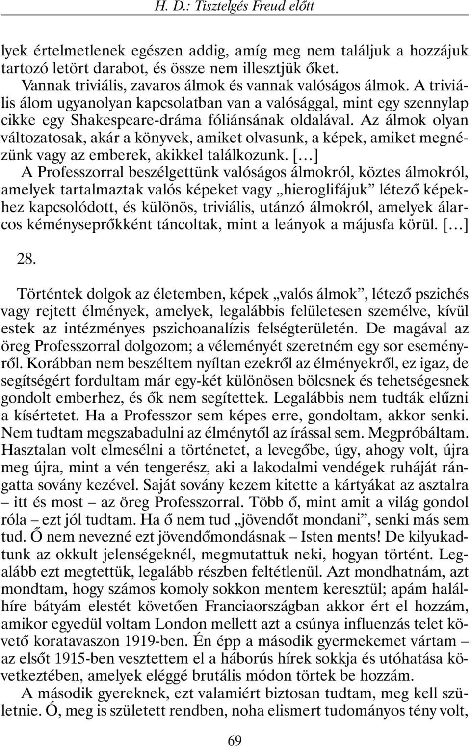 Az álmok olyan változatosak, akár a könyvek, amiket olvasunk, a képek, amiket megnézünk vagy az emberek, akikkel találkozunk.