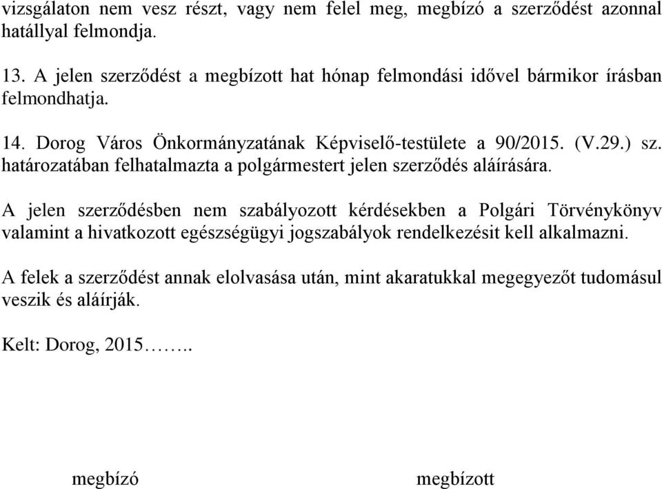 29.) sz. határozatában felhatalmazta a polgármestert jelen szerződés aláírására.