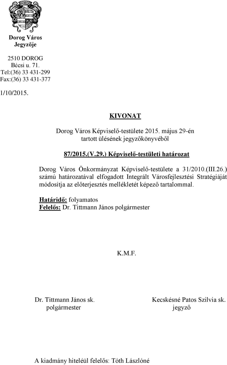 26.) számú határozatával elfogadott Integrált Városfejlesztési Stratégiáját módosítja az előterjesztés mellékletét képező tartalommal.