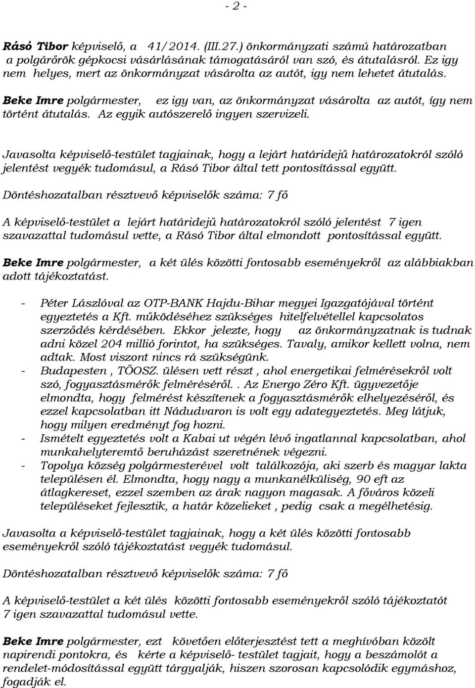 Az egyik autószerelő ingyen szervizeli. Javasolta képviselő-testület tagjainak, hogy a lejárt határidejű határozatokról szóló jelentést vegyék tudomásul, a Rásó Tibor által tett pontosítással együtt.