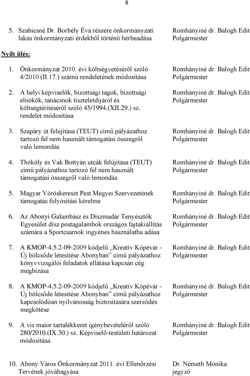 Balogh Edit elnökök, tanácsnok tiszteletdíjáról és Polgármester költségtérítéséről szóló 45/1994.(XII.29.) sz. rendelet módosítása 3. Szapáry út felújítása (TEUT) című pályázathoz Romhányiné dr.