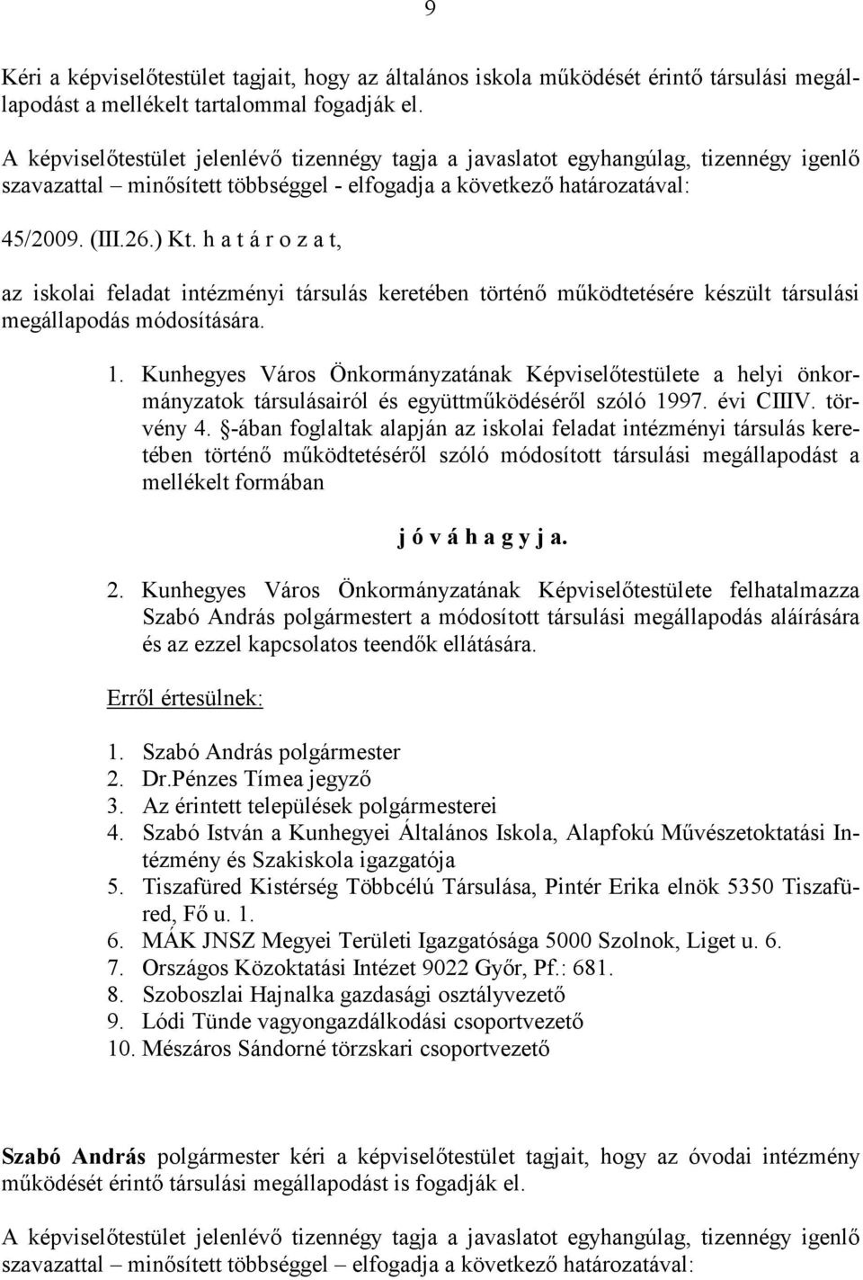 h a t á r o z a t, az iskolai feladat intézményi társulás keretében történő működtetésére készült társulási megállapodás módosítására. 1.