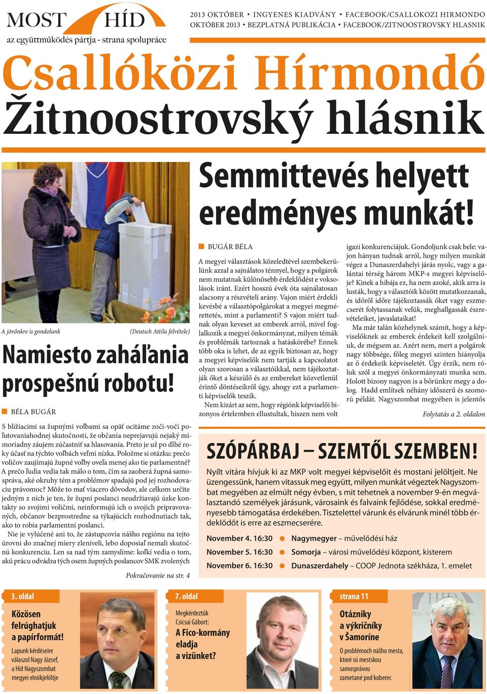 BélA Bugár S blížiacimi sa župnými voľbami sa opäť ocitáme zoči voči poľutovaniahodnej skutočnosti, že občania neprejavujú nejaký mimoriadny záujem zúčastniť sa hlasovania.