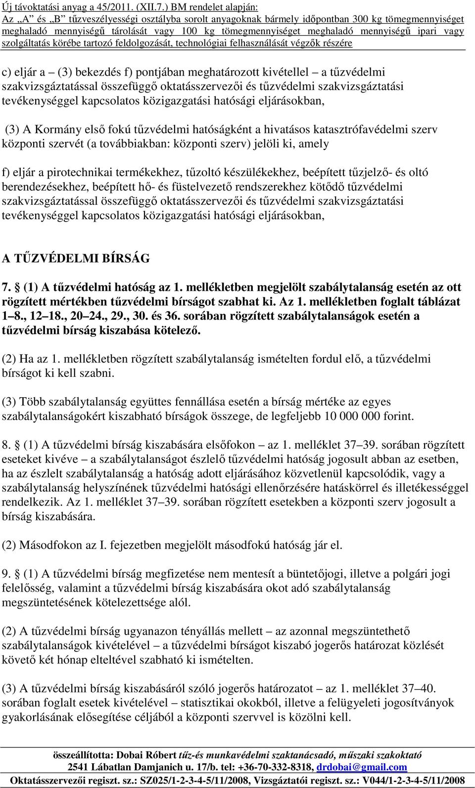 termékekhez, tűzoltó készülékekhez, beépített tűzjelző- és oltó berendezésekhez, beépített hő- és füstelvezető rendszerekhez kötődő tűzvédelmi szakvizsgáztatással összefüggő oktatásszervezői és