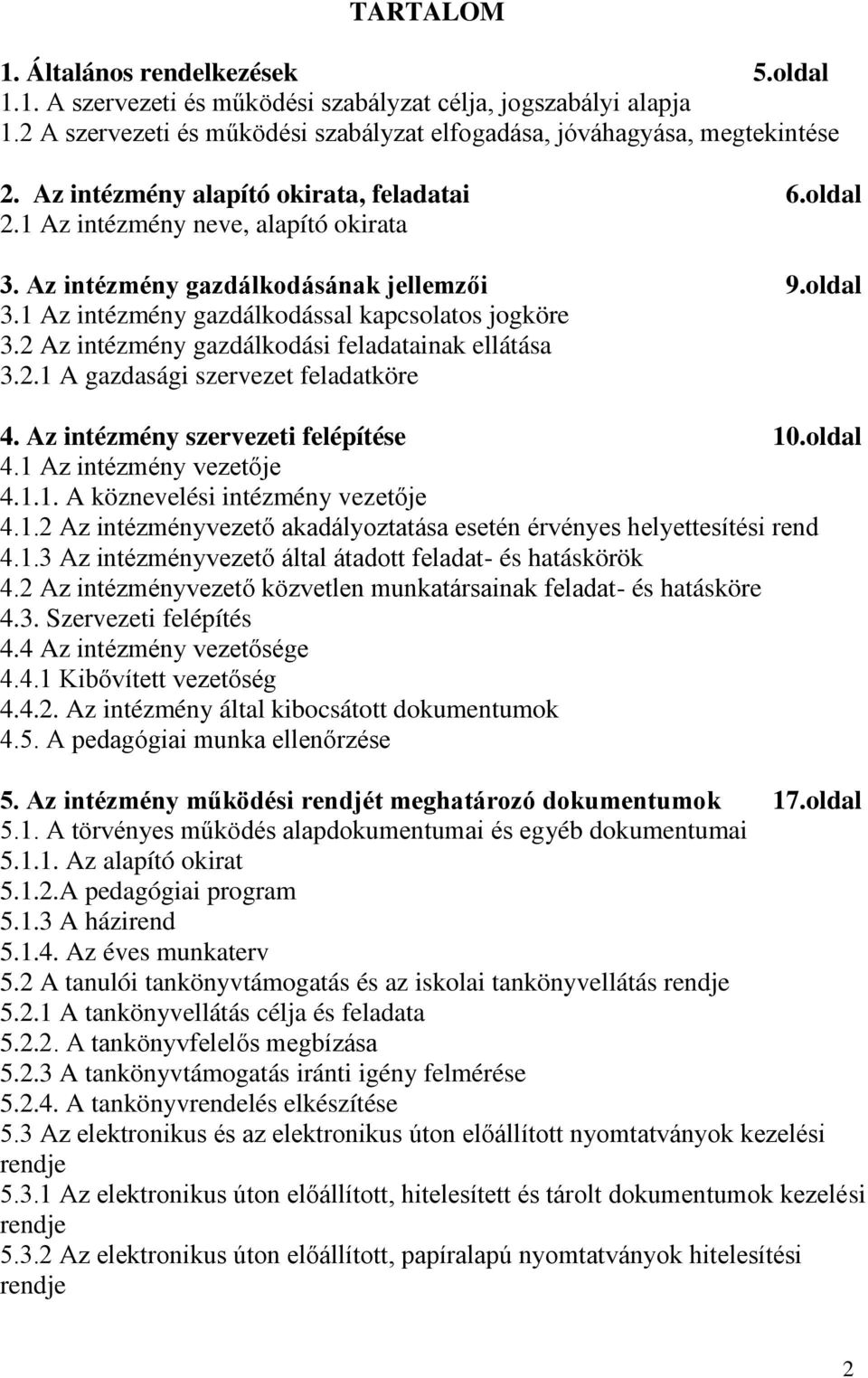 2 Az intézmény gazdálkodási feladatainak ellátása 3.2.1 A gazdasági szervezet feladatköre 4. Az intézmény szervezeti felépítése 10.oldal 4.1 Az intézmény vezetője 4.1.1. A köznevelési intézmény vezetője 4.