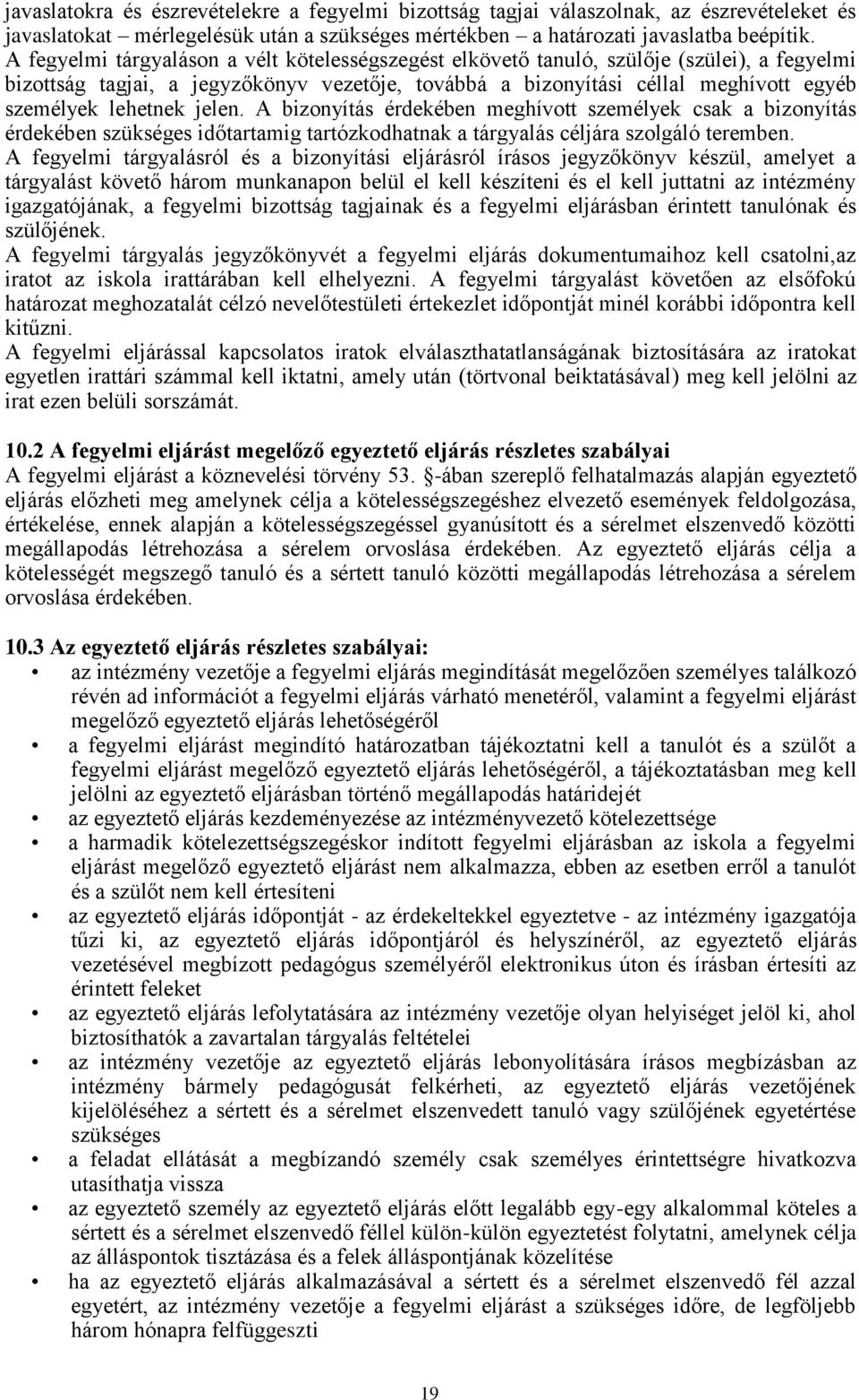 jelen. A bizonyítás érdekében meghívott személyek csak a bizonyítás érdekében szükséges időtartamig tartózkodhatnak a tárgyalás céljára szolgáló teremben.