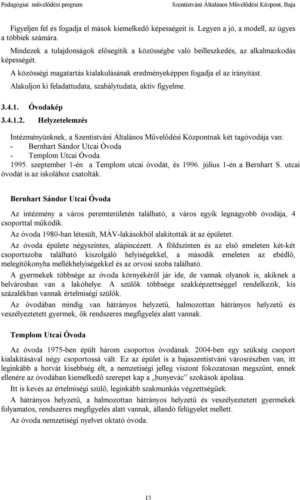 Alakuljon ki feladattudata, szabálytudata, aktív figyelme. 3.4.1. Óvodakép 3.4.1.2.