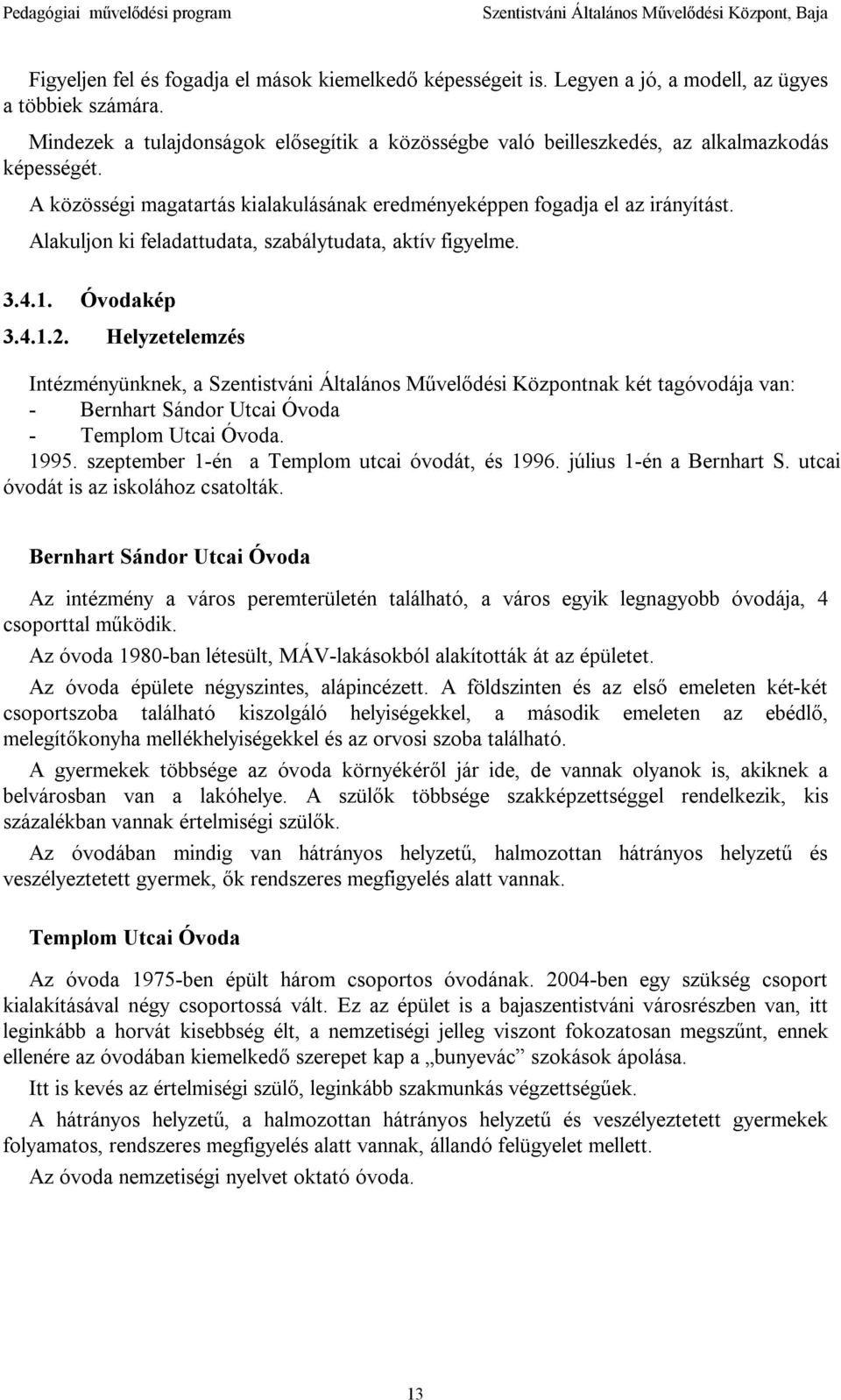 Alakuljon ki feladattudata, szabálytudata, aktív figyelme. 3.4.1. Óvodakép 3.4.1.2.