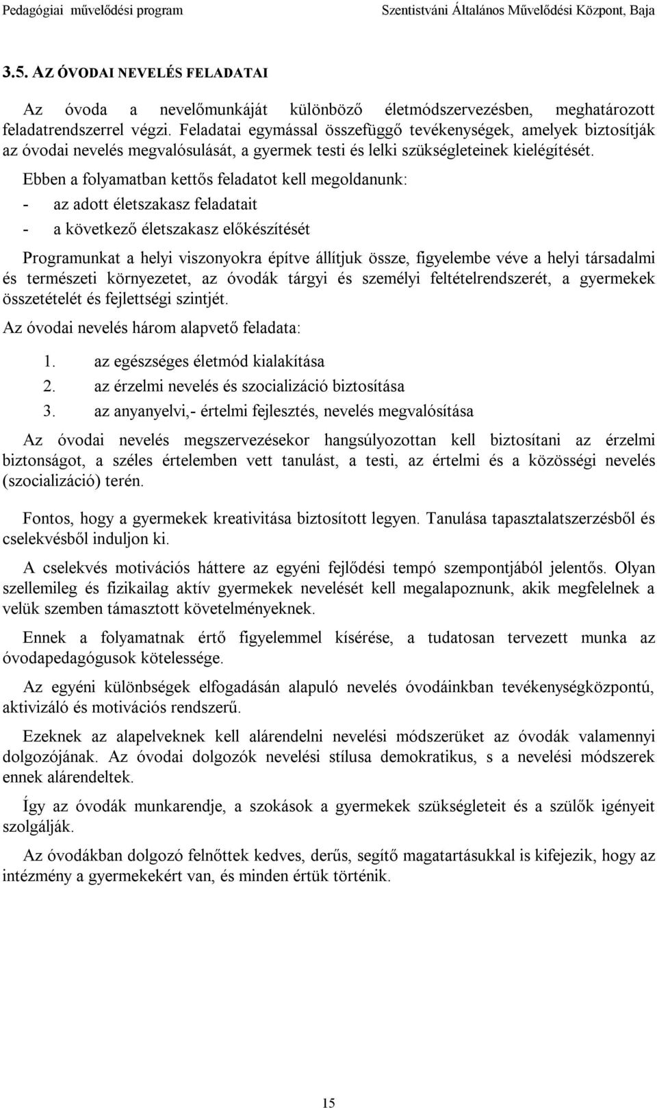 Ebben a folyamatban kettős feladatot kell megoldanunk: - az adott életszakasz feladatait - a következő életszakasz előkészítését Programunkat a helyi viszonyokra építve állítjuk össze, figyelembe