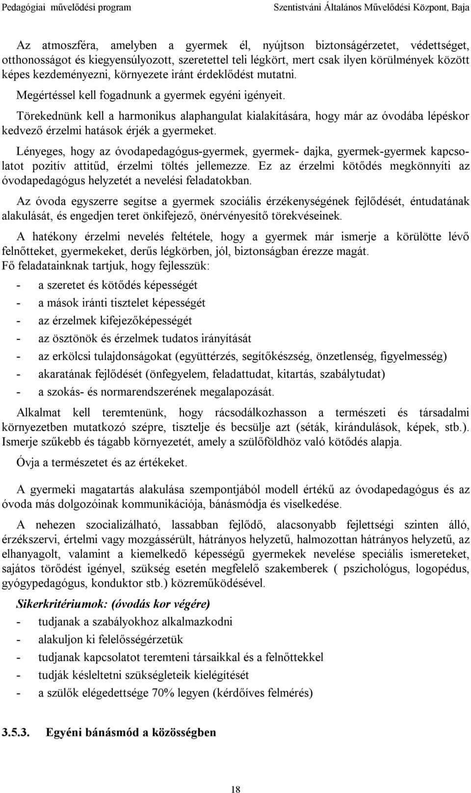 Törekednünk kell a harmonikus alaphangulat kialakítására, hogy már az óvodába lépéskor kedvező érzelmi hatások érjék a gyermeket.