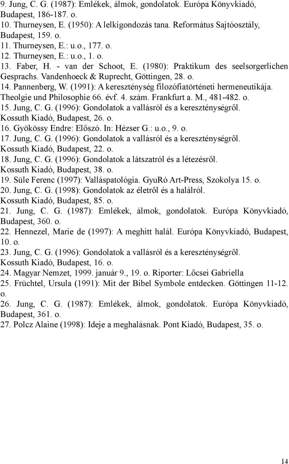 Pannenberg, W. (1991): A kereszténység filozófiatörténeti hermeneutikája. Theolgie und Philosophie 66. évf. 4. szám. Frankfurt a. M., 481-482. o. 15. Jung, C. G.