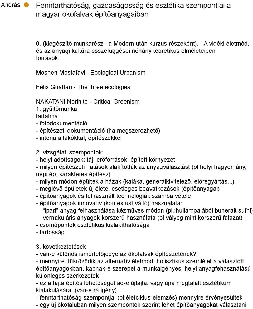 Critical Greenism 1. gyűjtőmunka tartalma: - fotódokumentáció - építészeti dokumentáció (ha megszerezhető) - interjú a lakókkal, építészekkel 2.