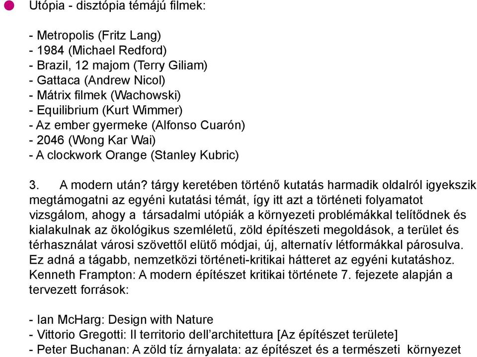 tárgy keretében történő kutatás harmadik oldalról igyekszik megtámogatni az egyéni kutatási témát, így itt azt a történeti folyamatot vizsgálom, ahogy a társadalmi utópiák a környezeti problémákkal