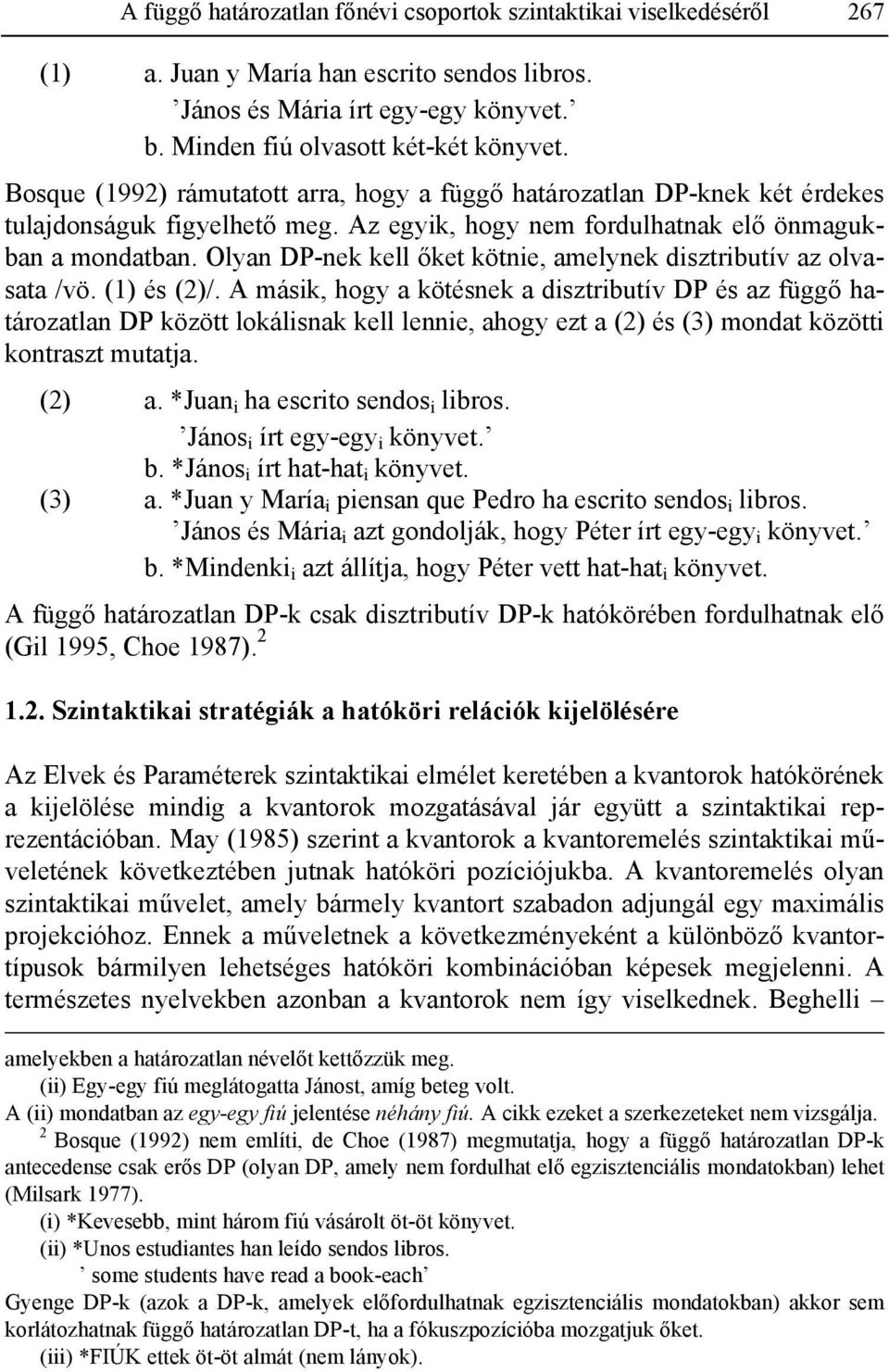 Olyan DP-nek kell őket kötnie, amelynek disztributív az olvasata /vö. (1) és (2)/.