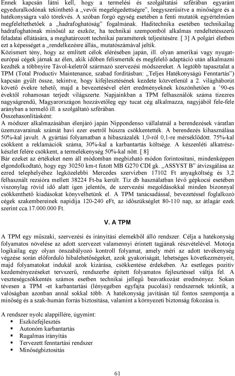 Haditechnika esetében technikailag hadrafoghatónak minısül az eszköz, ha technikai szempontból alkalmas rendeltetésszerő feladatai ellátására, a meghatározott technikai paraméterek teljesítésére.